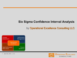 1 April 9, 2016 – v1.0
Six Sigma Confidence Interval Analysis
by Operational Excellence Consulting LLC
 