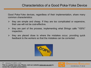 39 April 9, 2016 – v 5.0
Workshop Exercise: Coffee Brewing Process
Instructions to Exercise 2:
Develop a Cause & Effect Matrix for the Coffee Making Process.
1. Rank order and assign priority factor to each Y
2. List all process steps and Xs from the Process Variables Map
3. Evaluate correlation of each X to each Y (low – moderate – high)
4. Cross multiply correlation values with priority factors for Ys and
sum for each X
5. Identify and review TOP 10 – 15 Xs and inputs
Resources for Exercise 2:
 Flip Charts
 Post-It Notes
 Markers
30 Minutes
 