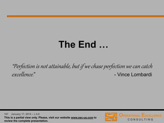 54 April 9, 2016 – v 5.0
Root Cause Analysis (RCA) Tools
 Thorough probing to root causes will lead to broad,
fundamental issues, involving management policies, product
design, process capabilities or process control, technology
constraints, standard operating procedures, work instruc-
tions, training, … .
 Root Cause Analysis Tool Box:
 The 5 Why’s
 Why – Why Diagram
 Fishbone Diagram
 Is – Is Not Matrix
 Affinity Diagram
 Interrelationship Diagram
 Scatter Diagram
 Box Plots
 Histograms
 Process Capability Studies
 SPC or Pre-Control Charts
 …
 