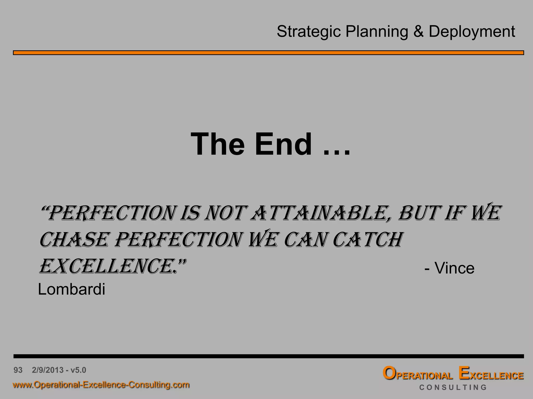 93 4/9/2016 - v6.0
Strategy Deployment Process – Review Question #6
A good mission statement should:
a. Be extremely specific for measurement
b. Have references to management
c. Outline the tactics of the organization
d. Set direction for the organization
D
 