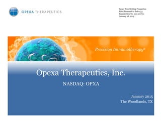 Issuer Free Writing Prospectus
Filed Pursuant to Rule 433
Registration No. 333-201731
January 28, 2015
Opexa Therapeutics, Inc.
NASDAQ: OPXA
January 2015
The Woodlands, TX
Precision Immunotherapy®
 