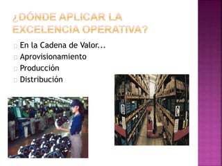 En la Cadena de Valor... 
Aprovisionamiento 
Producción 
Distribución 
 