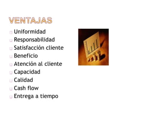 Uniformidad
Responsabilidad
Satisfacción cliente
Beneficio
Atención al cliente
Capacidad
Calidad
Cash flow
Entrega a tiempo
 