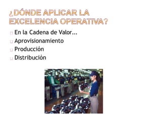 En la Cadena de Valor...
Aprovisionamiento
Producción
Distribución
 