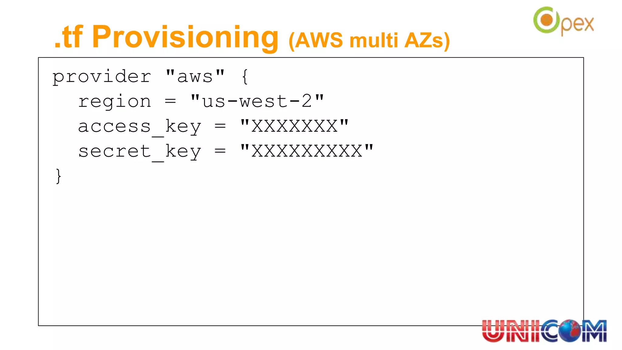.tf Provisioning (AWS multi AZs)
provider "aws" {
region = "us-west-2"
access_key = "XXXXXXX"
secret_key = "XXXXXXXXX"
}ia
 