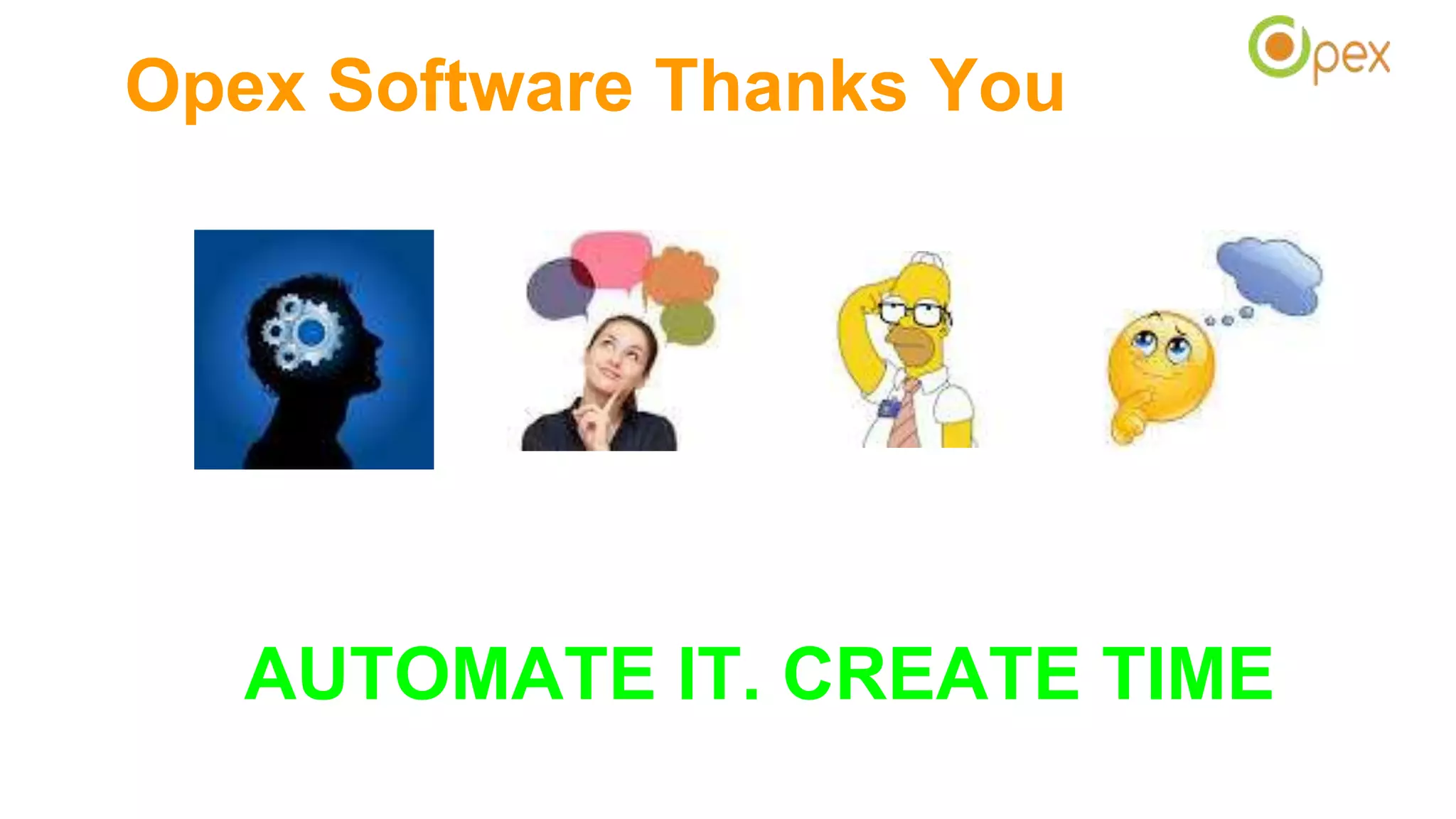Opex Software Thanks You
AUTOMATE IT. CREATE TIME
 