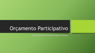 Orçamento Participativo 
Experiências de implementação no Brasil 
 