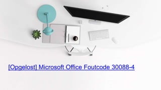 [Opgelost] Microsoft Office Foutcode 30088-4
 
