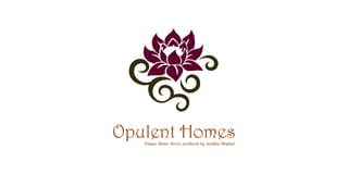 Opulent HomesUnique Home Decor products by Anubha Singhal
 