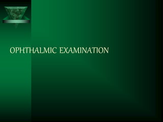 OPHTHALMIC EXAMINATION
 