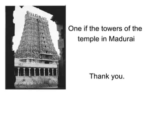 Thank you.
One if the towers of the
temple in Madurai
 