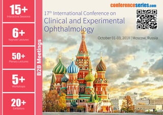 15+Interactive Sessions
6+Keynote Lectures
50+Plenary Lectures
5+Workshops
20+Exhibitors
October 01-03, 2018 | Moscow, Russia
17th
International Conference on
Clinical and Experimental
Ophthalmology
B2BMeetings
conferenceseries.com
 