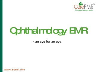 Ophthalmology EMR - an eye for an eye www.careemr.com 