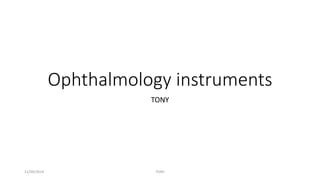 Ophthalmology instruments 
TONY 
11/09/2014 TONY 
 