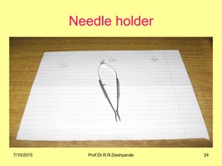 Needle holder
7/10/2015 24Prof.Dr.R.R.Deshpande
 