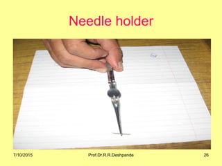 Needle holder
7/10/2015 26Prof.Dr.R.R.Deshpande
 