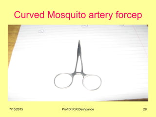 Curved Mosquito artery forcep
7/10/2015 29Prof.Dr.R.R.Deshpande
 