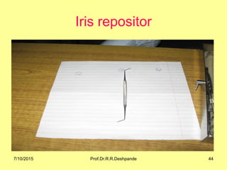 Iris repositor
7/10/2015 44Prof.Dr.R.R.Deshpande
 