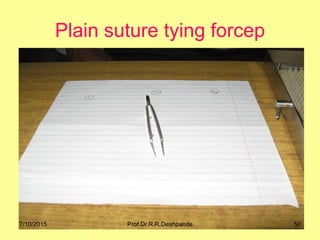Plain suture tying forcep
7/10/2015 50Prof.Dr.R.R.Deshpande
 