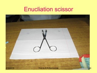 Enucliation scissor
7/10/2015 60Prof.Dr.R.R.Deshpande
 
