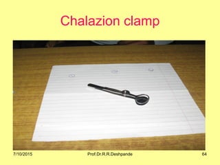 Chalazion clamp
7/10/2015 64Prof.Dr.R.R.Deshpande
 