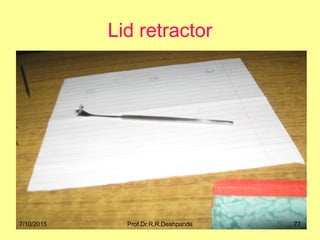 Lid retractor
7/10/2015 77Prof.Dr.R.R.Deshpande
 