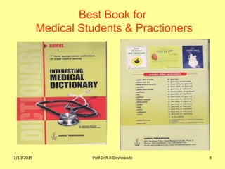 7/10/2015 Prof.Dr.R.R.Deshpande 8
Best Book for
Medical Students & Practioners
 