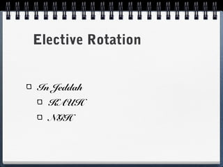 Elective Rotation


In Jeddah
  KAUH
  NGH
 