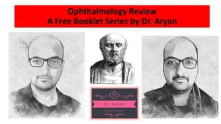 Ophthalmology Review
A Free Booklet Series by Dr. Aryan
 