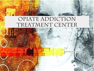 Opiate Addiction
Treatment Center
 