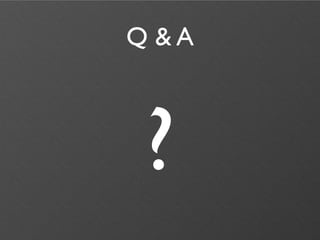 Q &A



 ?
 