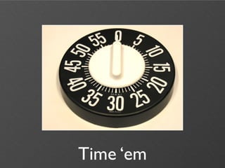 Time ‘em
 