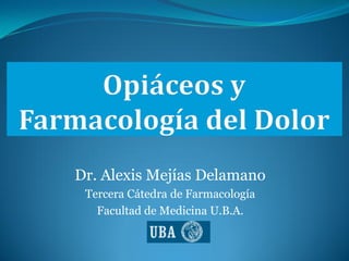 Dr. Alexis Mejías Delamano
 Tercera Cátedra de Farmacología
   Facultad de Medicina U.B.A.
 