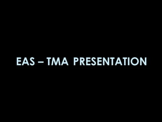 EAS – TMA PRESENTATION