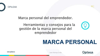 18OPILEAK
Marca personal del emprendedor.
Herramientas y consejos para la
gestión de la marca personal del
emprendedor
MAR...