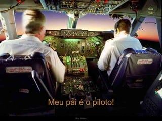 Meu pai é o piloto! 