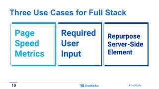 19 #TruthSells#TruthSells
Three Use Cases for Full Stack
 