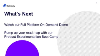 28
What’s Next
Watch our Full Platform On-Demand Demo
Pump up your road map with our
Product Experimentation Boot Camp
 