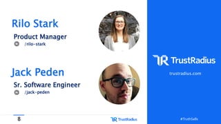 8 #TruthSells#TruthSells
Rilo Stark
Product Manager
/rilo-stark
Jack Peden
Sr. Software Engineer
/jack-peden
trustradius.com
 