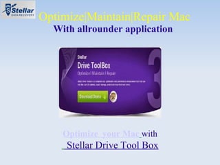 Optimize|Maintain|Repair Mac
With allrounder application

Optimize your Mac with

Stellar Drive Tool Box

 