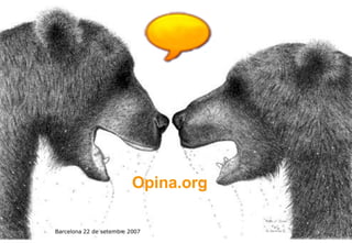 Opina.org Barcelona  22 de setembre 2007 
