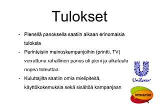 Tulokset
-  Pienellä panoksella saatiin aikaan erinomaisia
tuloksia
-  Perinteisiin mainoskampanjoihin (printti, TV)
verrattuna rahallinen panos oli pieni ja aikataulu
nopea toteuttaa
-  Kuluttajilta saatiin omia mielipiteitä,
käyttökokemuksia sekä sisältöä kampanjaan

 