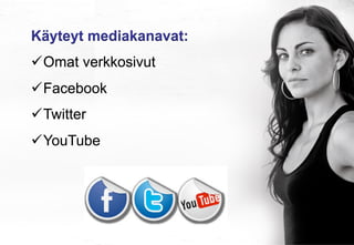 Käyteyt mediakanavat:
ü Omat verkkosivut
ü Facebook
ü Twitter
ü YouTube

 