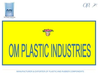 MANUFACTURER & EXPORTER OF PLASTIC AND RUBBER COMPONENTS
 