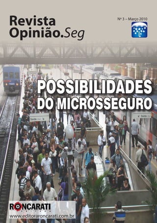 possibilidades
do Microsseguro
Revista
Opinião.Seg
www.editoraroncarati.com.br
Nº 3 – Março 2010
 