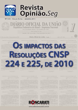 Os impactos das
Resoluções CNSP
224 e 225, de 2010
Revista
Opinião.Seg
www.editoraroncarati.com.br
Nº 4-A – Edição Extra – Janeiro 2011
 