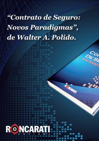 “Contrato de Seguro:
Novos Paradigmas”,
de Walter A. Polido.
 