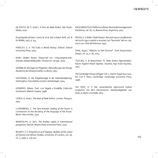 De PINTO, M. S. (trad.). O livro de Dede Korkut. São Paulo:             NASCIMENTO, B. Polifemo no Brasil. Revista de Investigaciones
Globo, 2010.                                                            Folclóricas, vol. 16, 12, Buenos Aires, Argentina, 2001.


Encyclopedia of Islam. Lewis, B. et al. (ed.).Leiden: Brill, vol. III   ROSSI, E. Il Kitāb-i Dede Qorqut: Racconti epico-cavallereschi
(H-IRAM), 1971, p. 744.                                                 dei turchi oġuz tradotti e annotati con “facsimile” del ms. vat.
                                                                        turco 102. Città del Vaticano, 1952.
FINDLEY, C. V. The Turks in World History. Oxford: Oxford
University Press, 2005.                                                 SINA, Ayşen. “Alkestis ve Deli Dumrul”. Tarih Araştırmaları
                                                                        Dergisi, vol. 23, n. 36, 2004.
Kitāb-i Dedem Korkut. Disponível em: <http://digital.slub-
dresden.de/ppn280873166>. Acesso em: 26 ago. 2009.                      TEZCAN, S. & Boeschoten, H. Dede Korkut Oğuznameleri.
                                                                        Kâzım Taşkent Klasik Yapıtları. İstanbul, Yapı Kredi Yayınları,
                                                                        2001.
GRIMM, W. Die Sage von Polyphem. Abhandlungen der Königl.
Akademie der Wissenschaften zu Berlin, 1857.
                                                                        The Cambridge History of Egypt. Vol. 1, Islamic Egypt 640-1517.
                                                                        Ed. Carl F. Petry. Cambridge: Cambridge University Press,
HACKMAN, O. Die Polyphemsage in der Volksüberlieferung.
                                                                        1998.
Herlsingfors: Frenckellska tryckeri-aktiebolaget, 1904.

                                                                        Von DIEZ, H. F. Der neuentdeckte oghuzische Cyklop
HOMERO. Odisea. Trad. Luis Segalá y Estalella. Colección
                                                                        verglichen mit dem Homerischen. Denkwürdigkeiten von
Centanario. Madrid: Espasa, 1998.
                                                                        Asien, II, Berlin und Halle, 1815.

LEWIS, G. (trad.). The book of Dede Korkut. London: Penguin,
1974.


LUXENBERG, C. The Syro-Aramaic reading of the Koran: a
contribution to the decoding of the language of the Koran.
Berlin: Hans Schiler, 2007.


MARZOLPH, U. (ed.). The Arabian nights in transnational
perspective. Detroit: Wayne State University Press, 2007.


MUNDY, C.S. Polyphemus and Tepegöz. Bulletin of the school
of Oriental and African Studies, University of London, vol. 18,
                                                                                                                                           105
no. 2, 1956, p. 279-302.
 