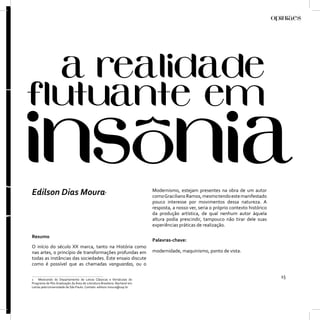 Edilson Dias Moura                                 1                      Modernismo, estejam presentes na obra de um autor
                                                                          como Graciliano Ramos, mesmo tendo este manifestado
                                                                          pouco interesse por movimentos dessa natureza. A
                                                                          resposta, a nosso ver, seria o próprio contexto histórico
                                                                          da produção artística, de qual nenhum autor àquela
                                                                          altura podia prescindir, tampouco não tirar dele suas
                                                                          experiências práticas de realização.

Resumo
                                                                          Palavras-chave:
O início do século XX marca, tanto na História como
nas artes, o princípio de transformações profundas em                     modernidade, maquinismo, ponto de vista.
todas as instâncias das sociedades. Este ensaio discute
como é possível que as chamadas vanguardas, ou o

1 Mestrando do Departamento de Letras Clássicas e Vernáculas do
                                                                                                                                      15
Programa de Pós-Graduação da Área de Literatura Brasileira. Bacharel em
Letras pela Universidade de São Paulo. Contato: edilson.moura@usp.br
 