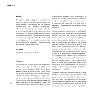 Abstract                                                    os 63 trabalhos dedicados à obra em conjunto e 30
                                                                 sobre a vida do autor; distribuindo-se o restante em
     The early twentieth century marks historical events
                                                                 abordagens especíﬁcas, nas quais é quase unânime
     around the world, producing deep changes in the
                                                                 o pressuposto da experiência vivida pelo autor na
     human sensibility. The vanguard and the modernist
                                                                 elaboração e composição de suas obras em termos
     literature were some theoretical manifestations
                                                                 biográﬁcos.
     inﬂuenced by those changes. However, even though a
     writer like Graciliano Ramos never had showed interest      Nesse universo, os contos cumpririam a mera função de
     for modernism - considering he was absolutely against       argumento do que se propôs para o geral. Um exemplo
     those tendencies- his short tales present many points of    dessa via nos é dado pelo trabalho de Nelly Novaes
     comparison with vanguard manifest. This essay intends       Coelho: ao lidar não só com a incomunicabilidade no
     to investigate how it was possible, considering the         universo do romance de Graciliano, aponta também
     eﬀects of technologic advance like a phenomenological       para a impossibilidade de realização das relações
     and historical equalizer point of view.                     amorosas, fazendo um contraponto entre o conto
                                                                 “O ladrão” e o capítulo ﬁnal de Vidas secas. Ainda que
     Key words:                                                  essa aproximação seja válida, o conto vai mais além;
                                                                 relaciona-se aos outros textos de Insônia em que as
     modernism, machinary, point of view.                        ocorrências ou temas noturnos lhe servem de baliza, o
                                                                 que nos permite inferir que há ali algo de programático,
                                                                 em que realidade e aspectos do sonho se entrelaçam e
                                                                 põem em dúvida o que seria o real perceptível. Sendo
     Introdução
                                                                 assim, os contos podem render mais debate do que
     Eunaldo Verdi, em Graciliano Ramos e a crítica literária,   imaginamos, muito embora tenham sido deixados de
     publicado em 1989 pela editora da UFSC, aponta              lado por privilegiarem-se as abordagens biográﬁcas ou
     que a crítica, em abordagem à obra do romancista            a obra do autor na totalidade.
     alagoano, pouco se deteve em seus contos. Houve
                                                                 Quanto aos estudos que propõem vislumbrar na ﬁcção
     um pequeno interesse sim, mas, dos 177 estudos –
                                                                 do autor suas características pessoais, portanto, não nos
     coletados até a data de ﬁnalização de sua pesquisa –,
                                                                 parece necessário dizer mais do que Verdi já revelou; no
     apenas seis contemplavam os trabalhos desse gênero.
                                                                 mais, não é nosso intuito aqui esse tipo de abordagem,
     Posteriormente, reﬁnando os pressupostos para uma
                                                                 visto que parece mais relevante o fato de que Graciliano
16   melhor caracterização das tendências críticas, esse
                                                                 vivia nesse instante da história entre revoluções de toda
     número de abordagens desaparece, saltando aos olhos
                                                                 ordem, desde “nosso pequeno fascismo tupinambá” à
 